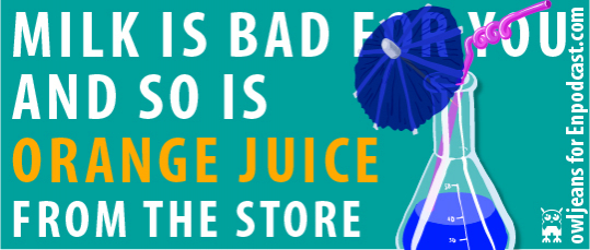 Milk Is Bad For You And So Is Orange Juice From The Store