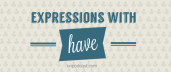 Expressions with 'HAVE'