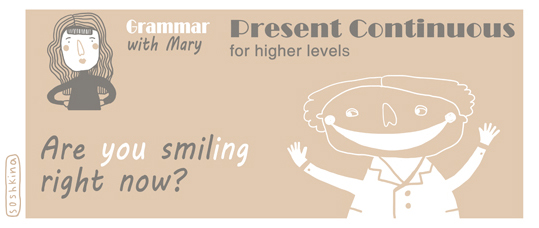 Present Continuous for higher levels. Grammar with Mary