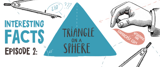 Interesting Facts: Episode 2. Triangle on a Sphere