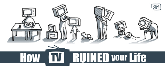 How TV has ruined your life